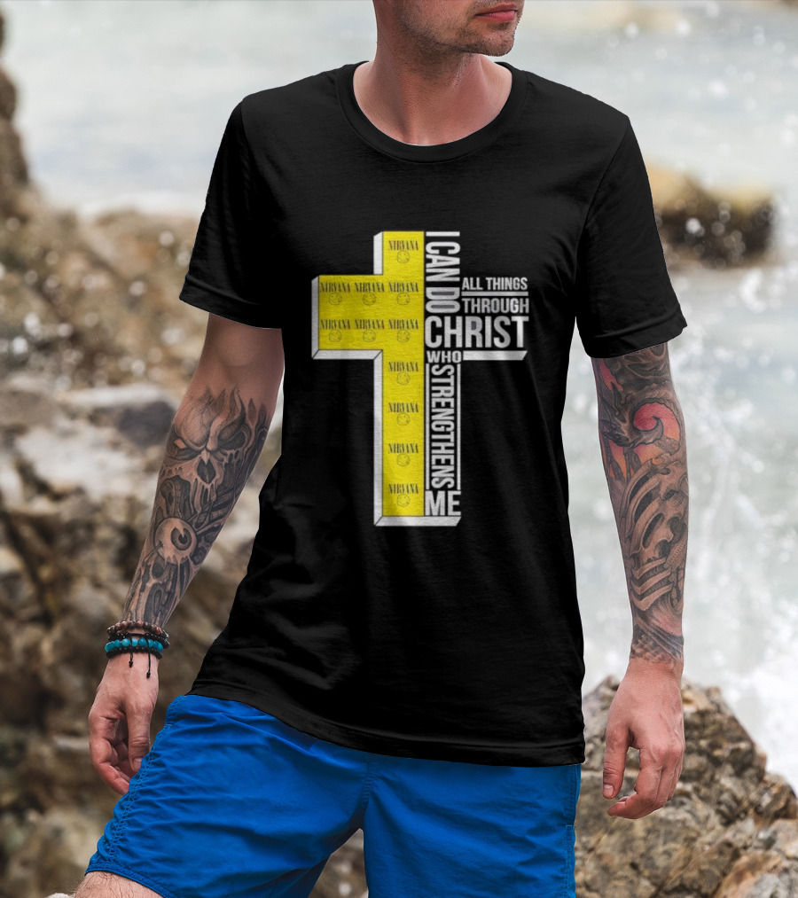 Nirvana I Can Do All Things Through Christ Who Strengthens Me Cross With Smiley Faces T-Shirt