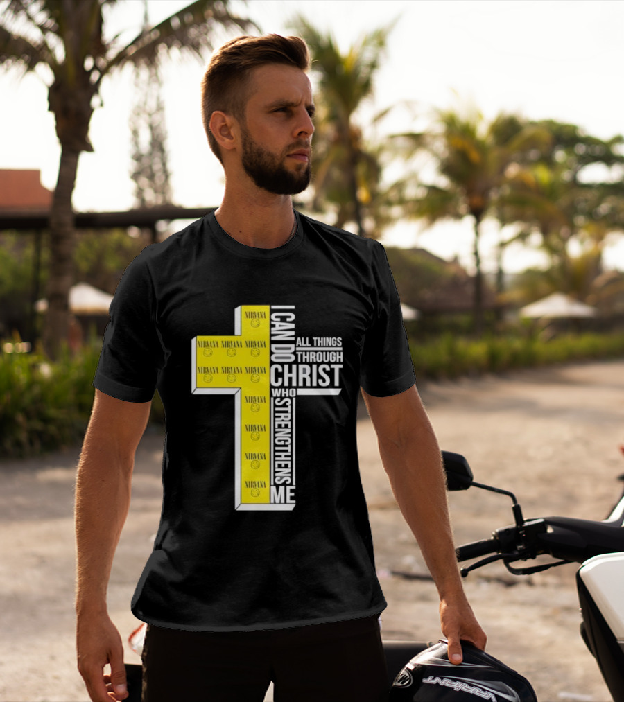 Nirvana I Can Do All Things Through Christ Who Strengthens Me Cross With Smiley Faces T-Shirt