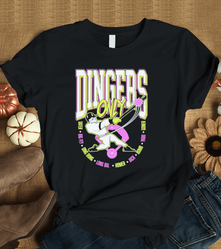 Dingers Only Tater Big Fly Ding Dong Long Bal Homer Jack Bomb Goner T-Shirt