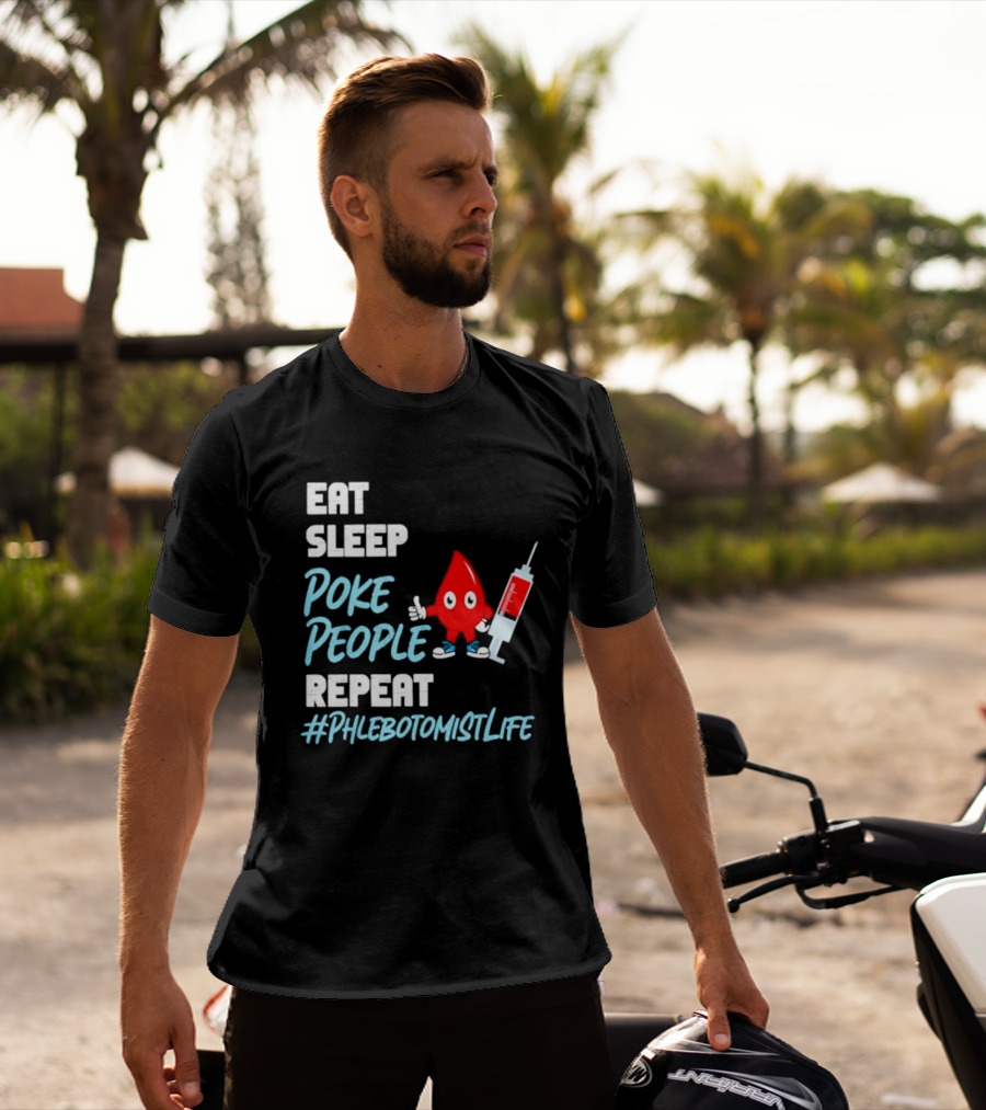 EAT SLEEP POKE PEOPLE REPEAT #PHLEBOTOMISTLIFE T-Shirt