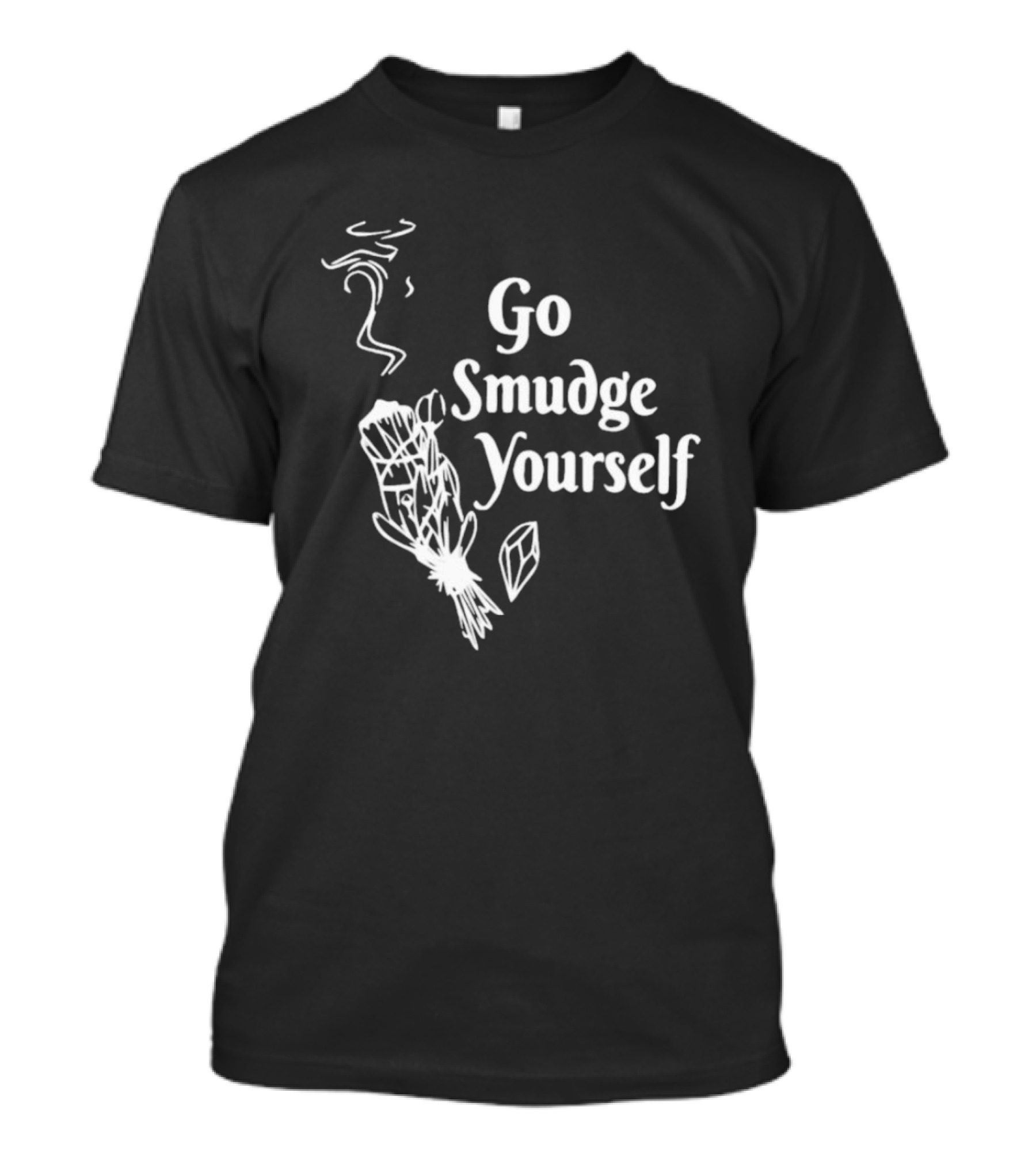 Go Smudge Yourself Sage Crystal T-Shirt