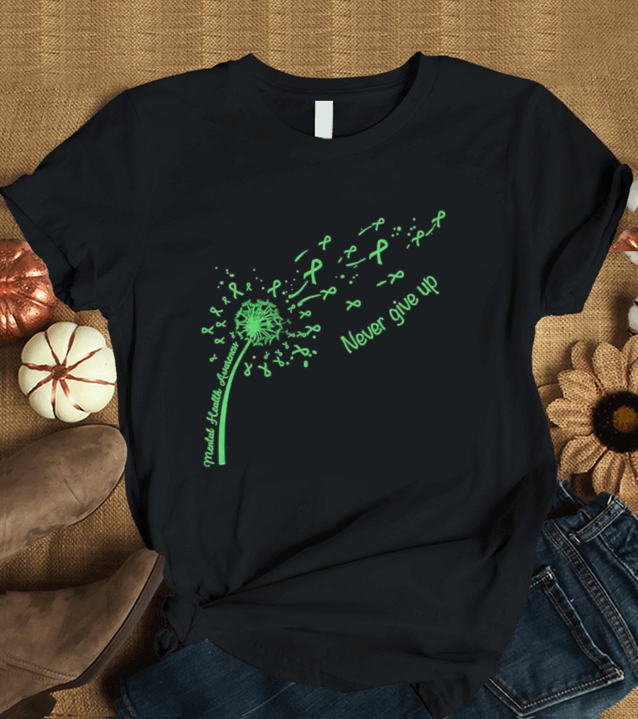 Mental Health Awareness Dandelion Green Ribbon Never Give Up T-Shirt