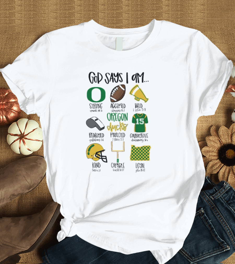 God Says I Am Oregon Ducks Strong Bold Courageous Loyal T-Shirt
