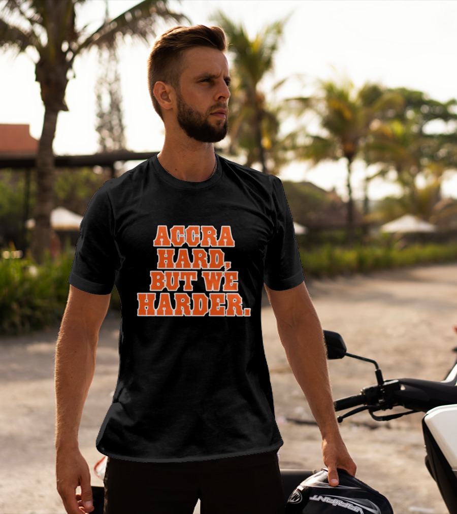 Accra Hard But We Harder T-Shirt