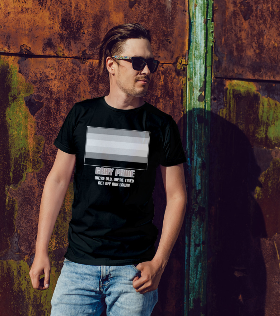 Gray Pride We’re Old We’re Tired Get Off Our Lawn T-Shirt