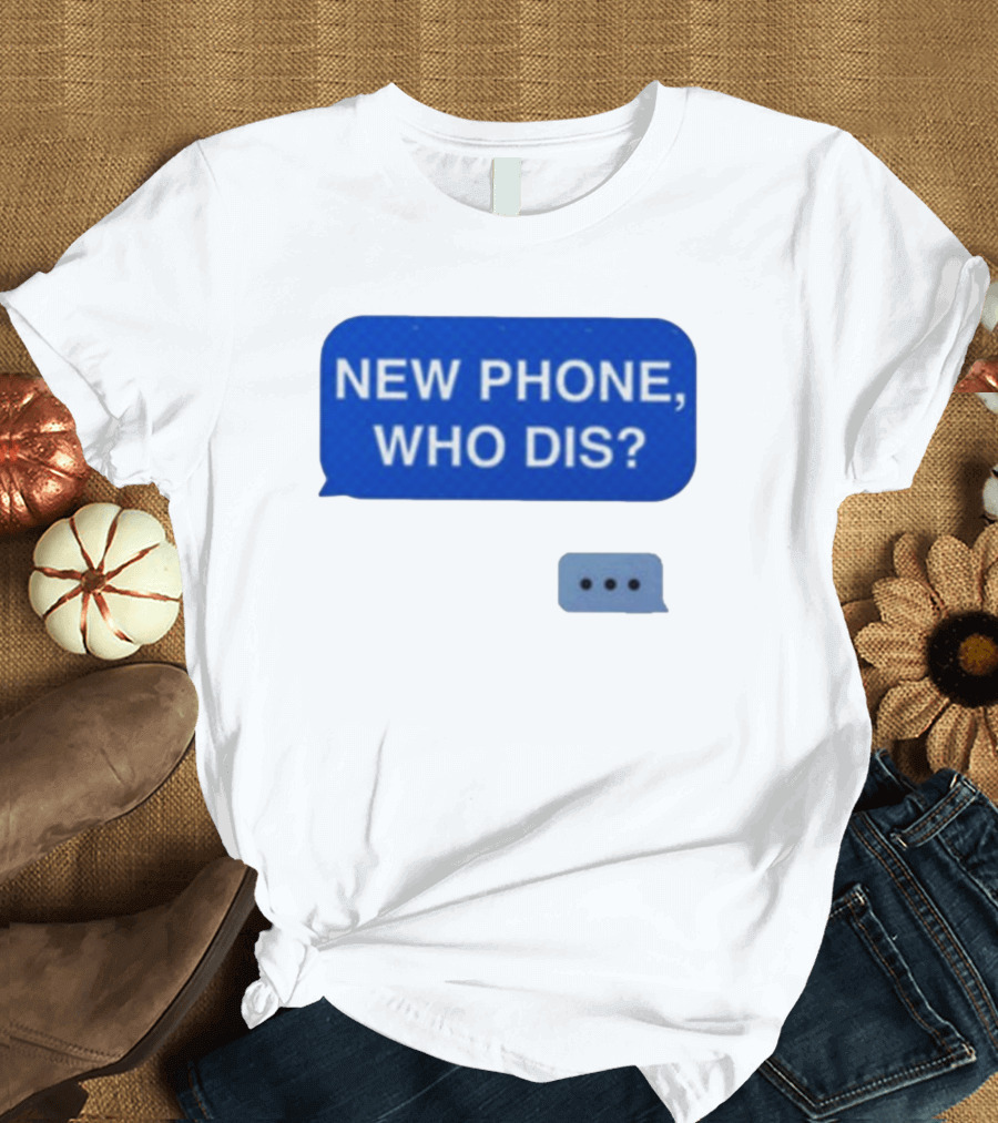 New Phone Who Dis Text Message Speech Bubble T-Shirt