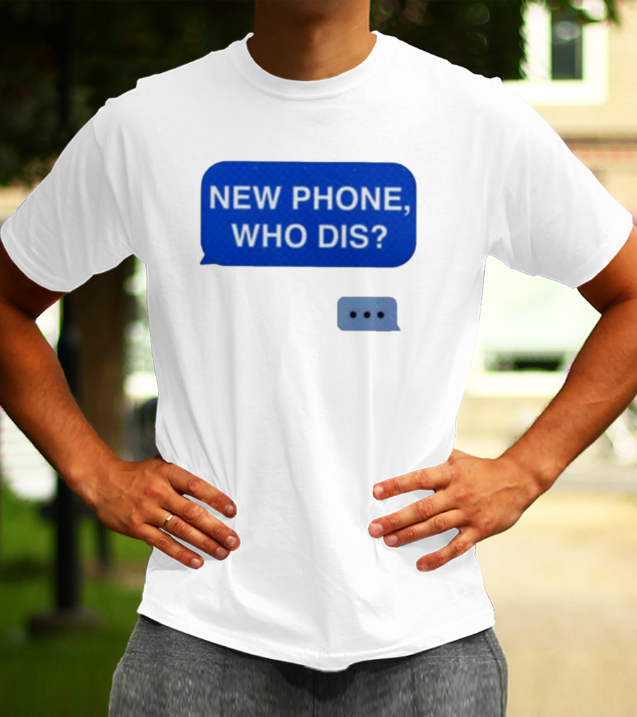 New Phone Who Dis Text Message Speech Bubble T-Shirt