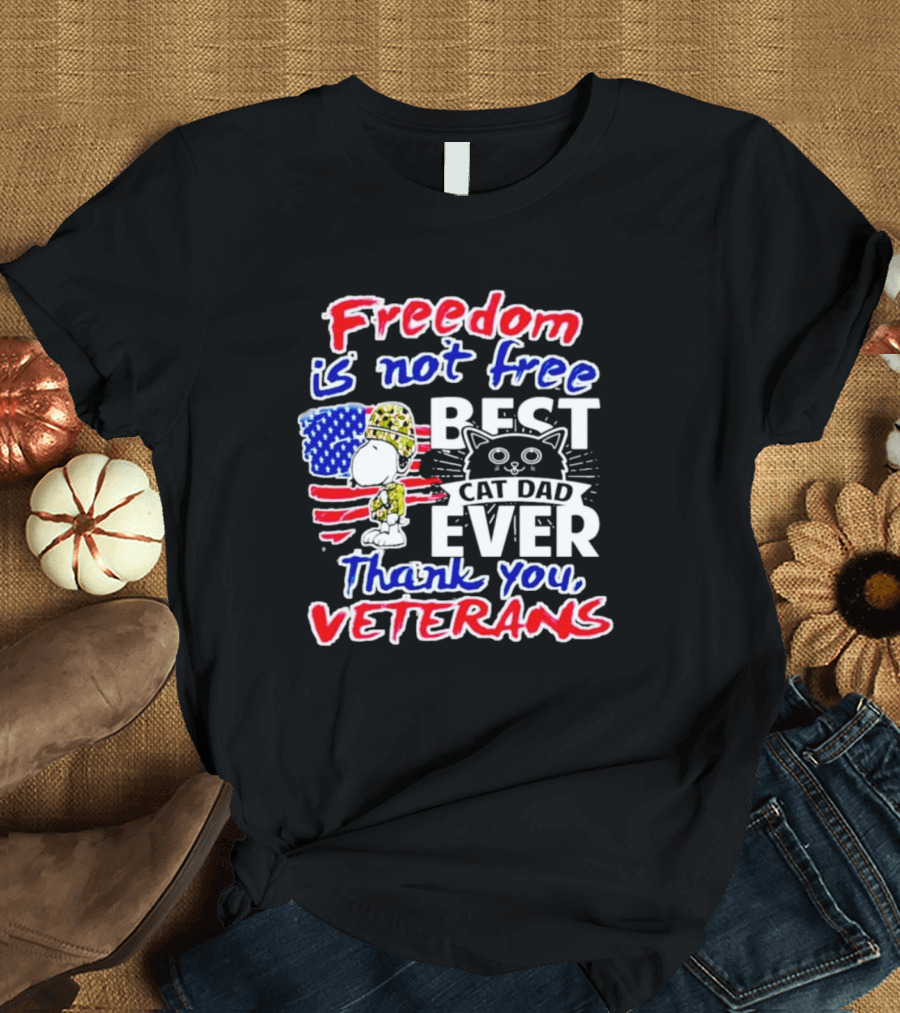 Freedom Is Not Free Best Cat Dad Ever Thank You Veterans Snoopy T-Shirt