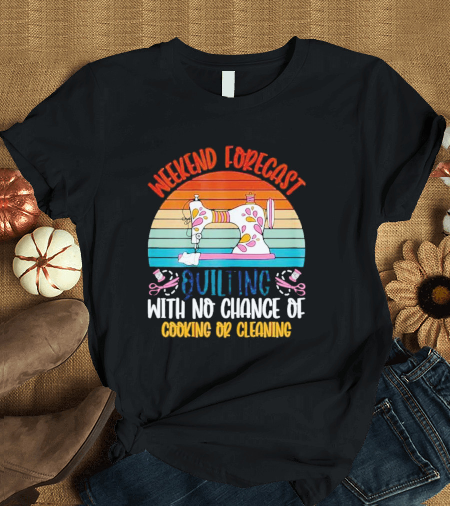 Weekend Forecast Quilting With No Chance Of Cooking Or Cleaning Retro Sewing Machine Rainbow T-Shirt