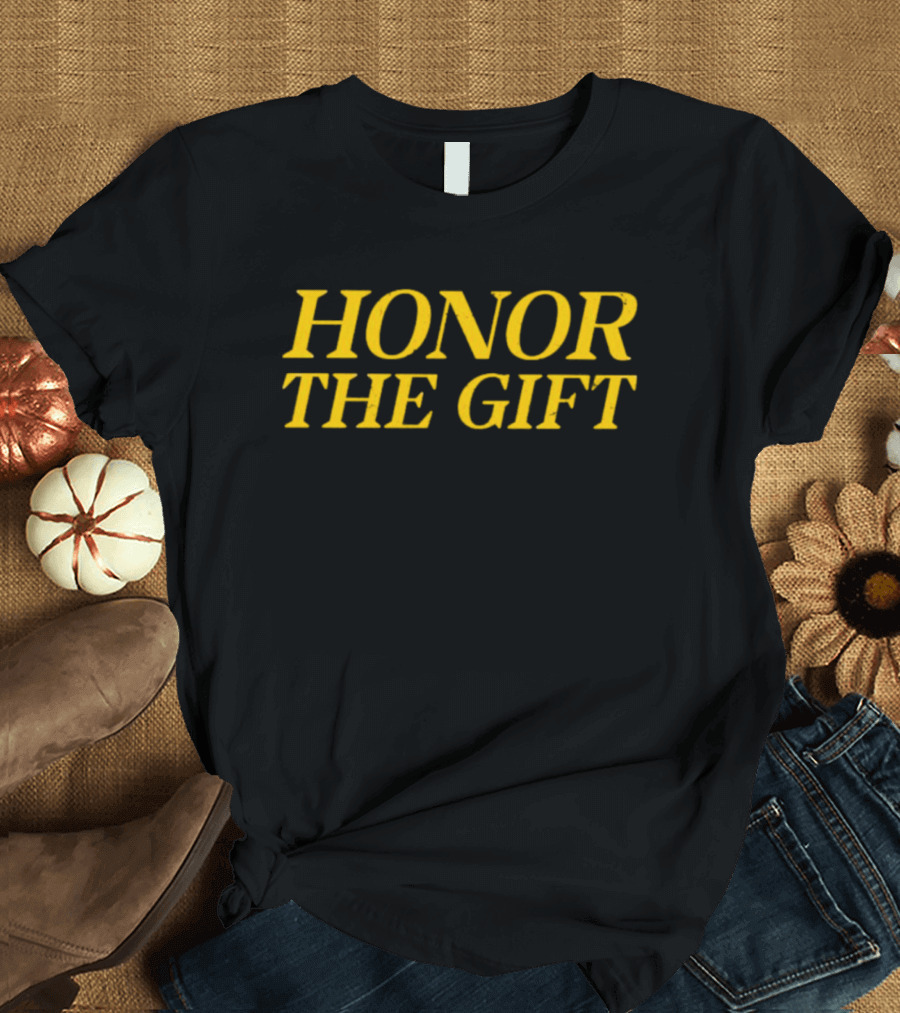 HONOR THE GIFT T-Shirt