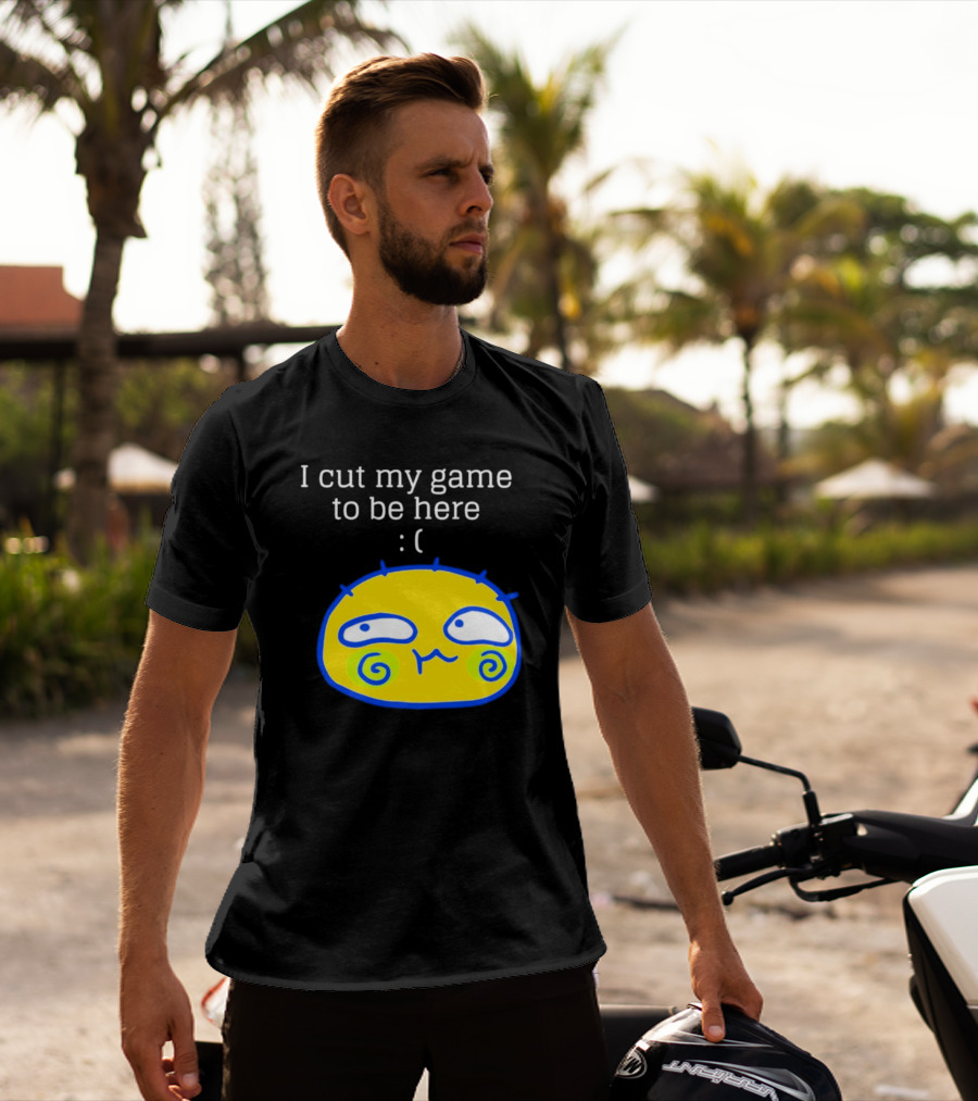 I Cut My Game To Be Here Sad Face Emoji T-Shirt