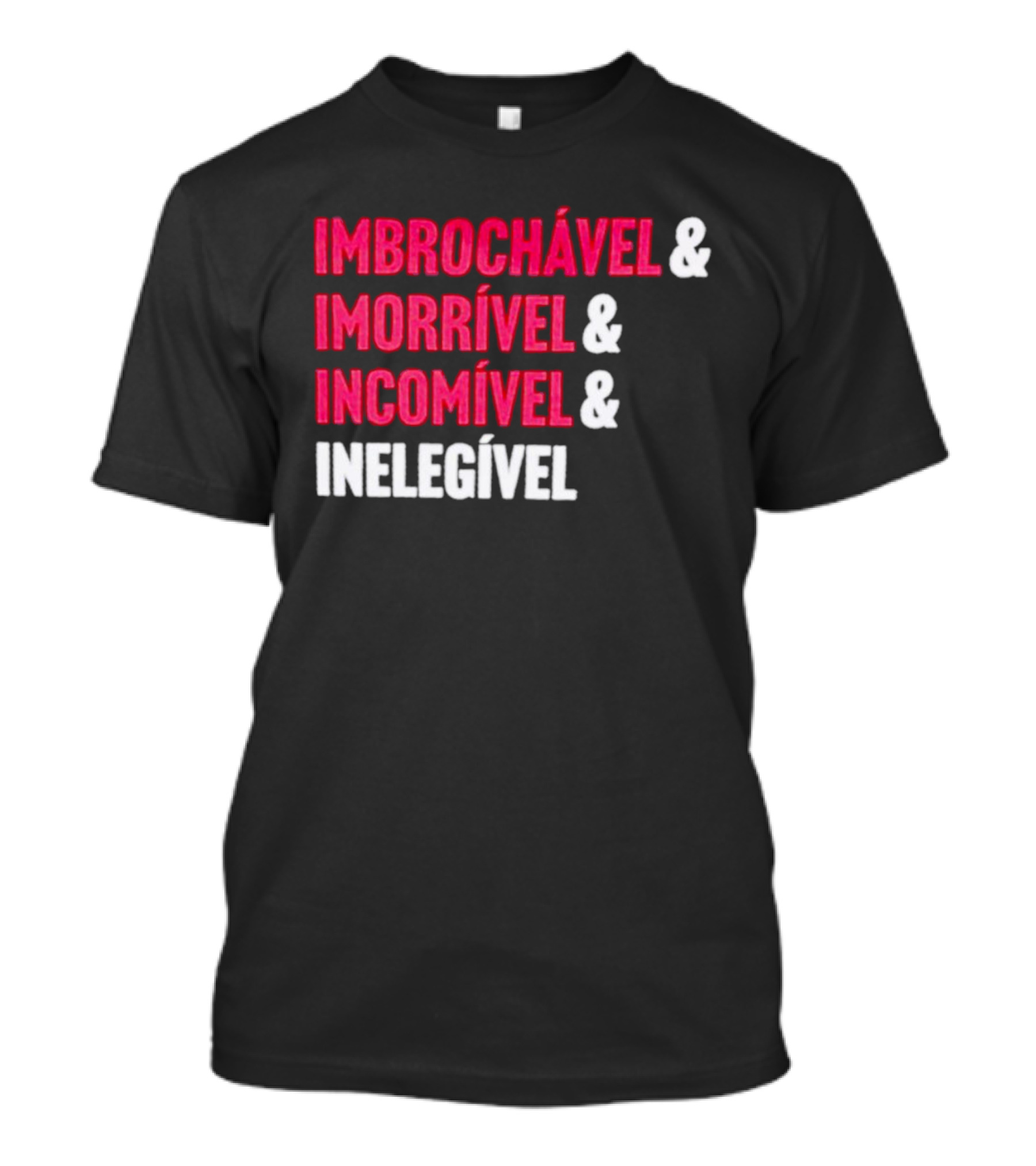 Imbrochável Imorrível Incomível Inelegível T-Shirt