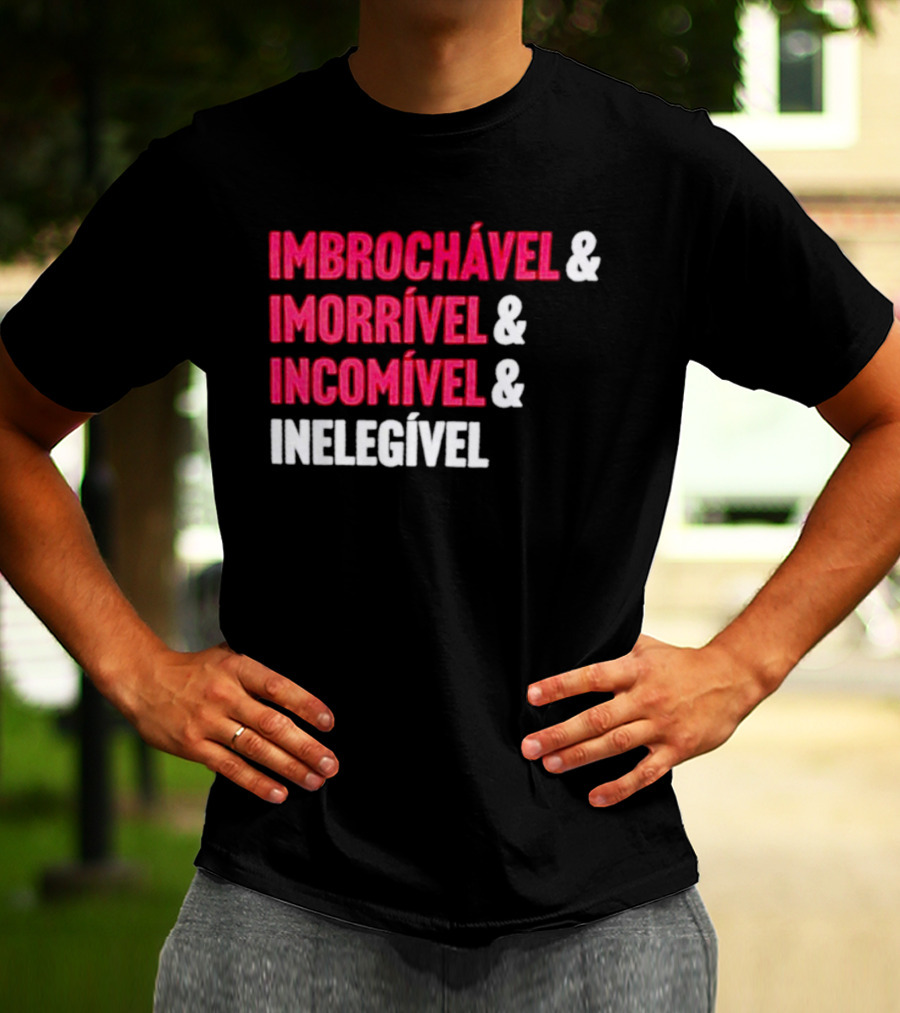 Imbrochável Imorrível Incomível Inelegível T-Shirt