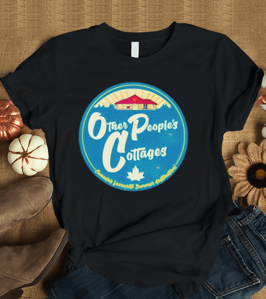 Other People’s Cottages Canada’s Favourite Summer Destination T-Shirt