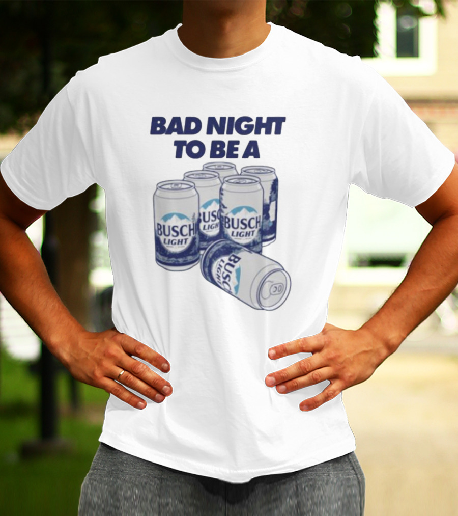 BAD NIGHT TO BE A BUSCH LIGHT CANS SIX PACK T-Shirt