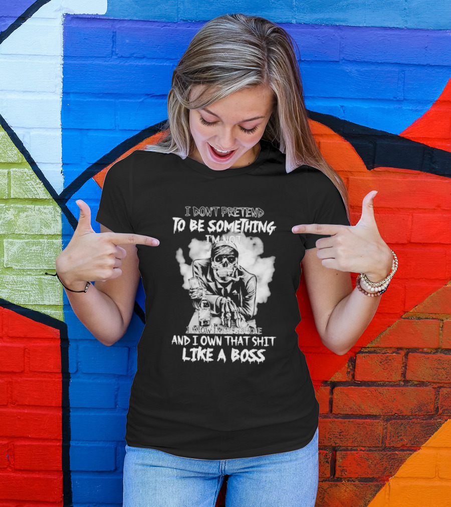 I Don't Pretend To Be Something I'm Not I Know I'm The Suicide I Own That Shit Like A Boss T-Shirt