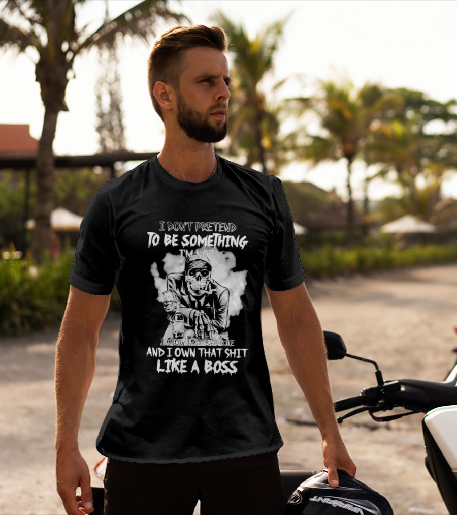 I Don't Pretend To Be Something I'm Not I Know I'm The Suicide I Own That Shit Like A Boss T-Shirt