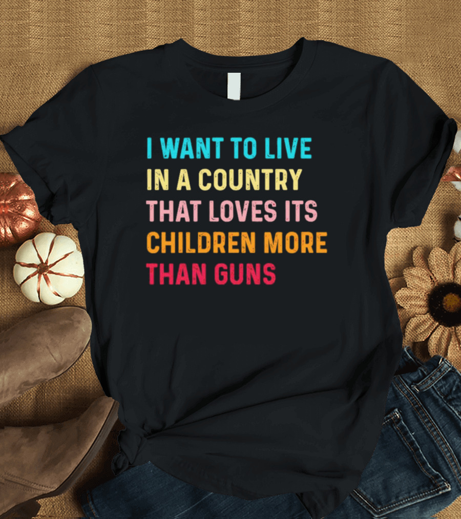 I Want To Live In A Country That Loves Its Children More Than Guns Vintage T-Shirt