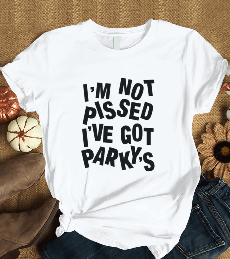 I’m Not Pissed I’ve Got Parky’s T-Shirt