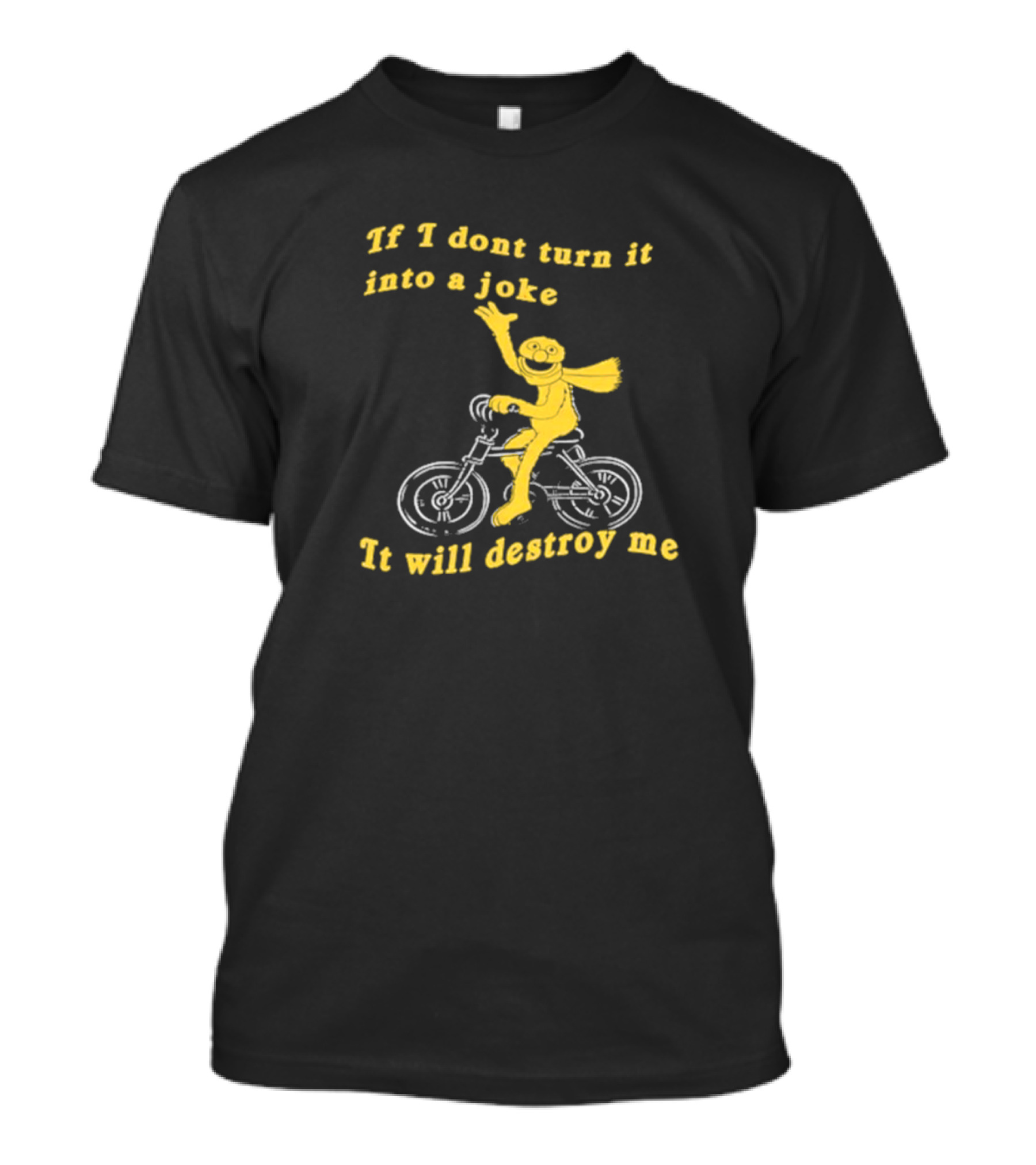 If I Don't Turn It Into A Joke It Will Destroy Me Biking Yellow Character T-Shirt