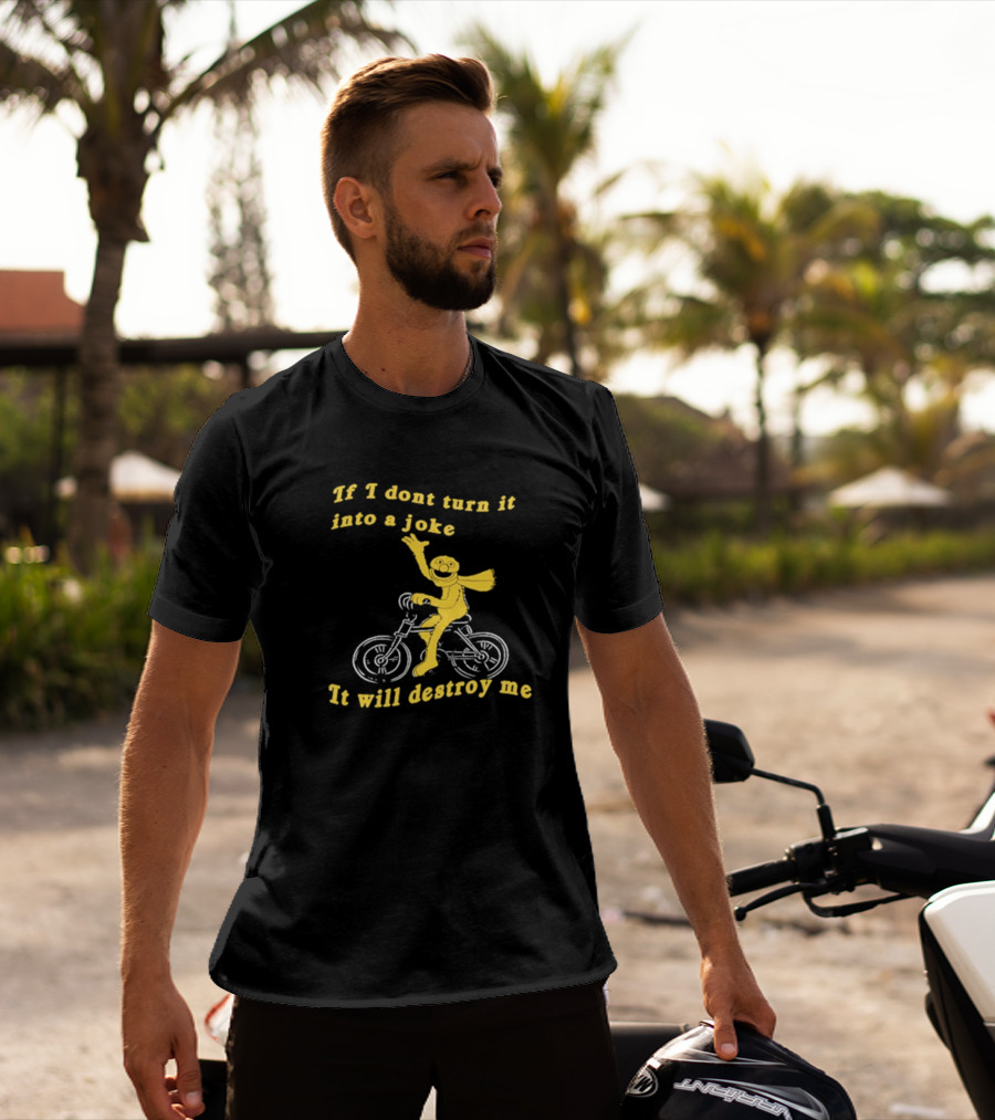 If I Don't Turn It Into A Joke It Will Destroy Me Biking Yellow Character T-Shirt