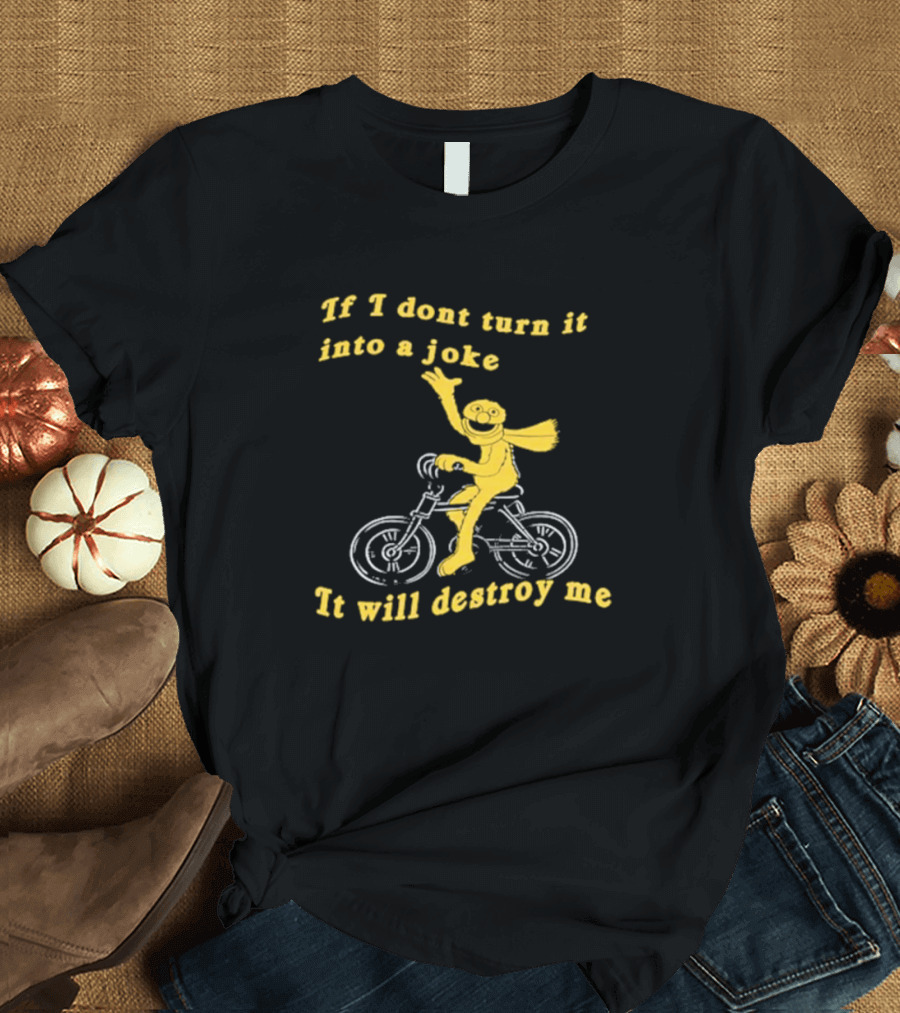 If I Don't Turn It Into A Joke It Will Destroy Me Biking Yellow Character T-Shirt