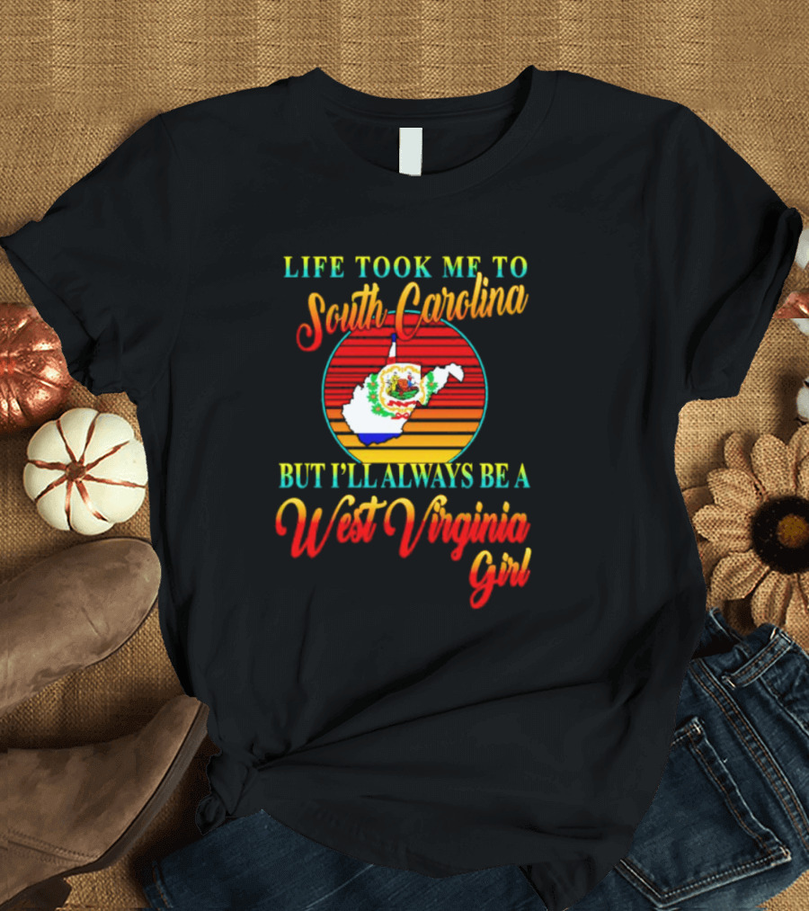 Life Took Me To South Carolina But I’ll Always Be A West Virginia Girl Vintage Retro Style Map T-Shirt
