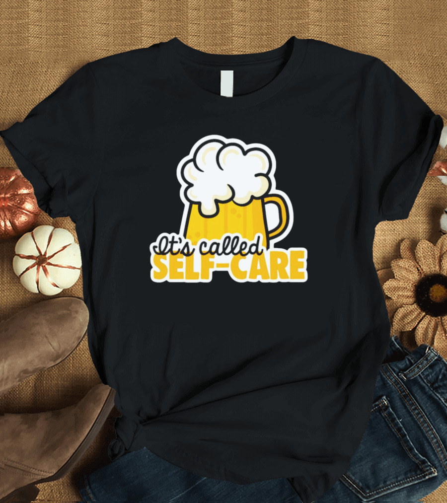 It’s Called Self-Care Beer Mug T-Shirt