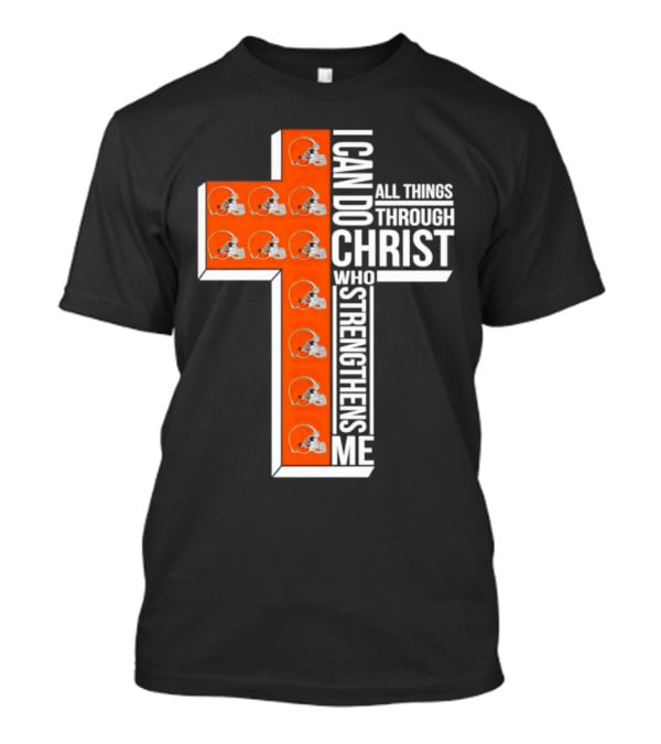 Cleveland Browns I Can Do All Things Through Christ Who Strengthens Me Cross Browns Helmets T-Shirt