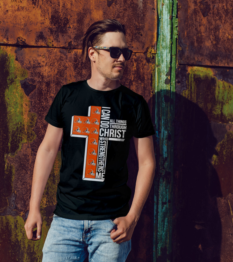 Cleveland Browns I Can Do All Things Through Christ Who Strengthens Me Cross Browns Helmets T-Shirt