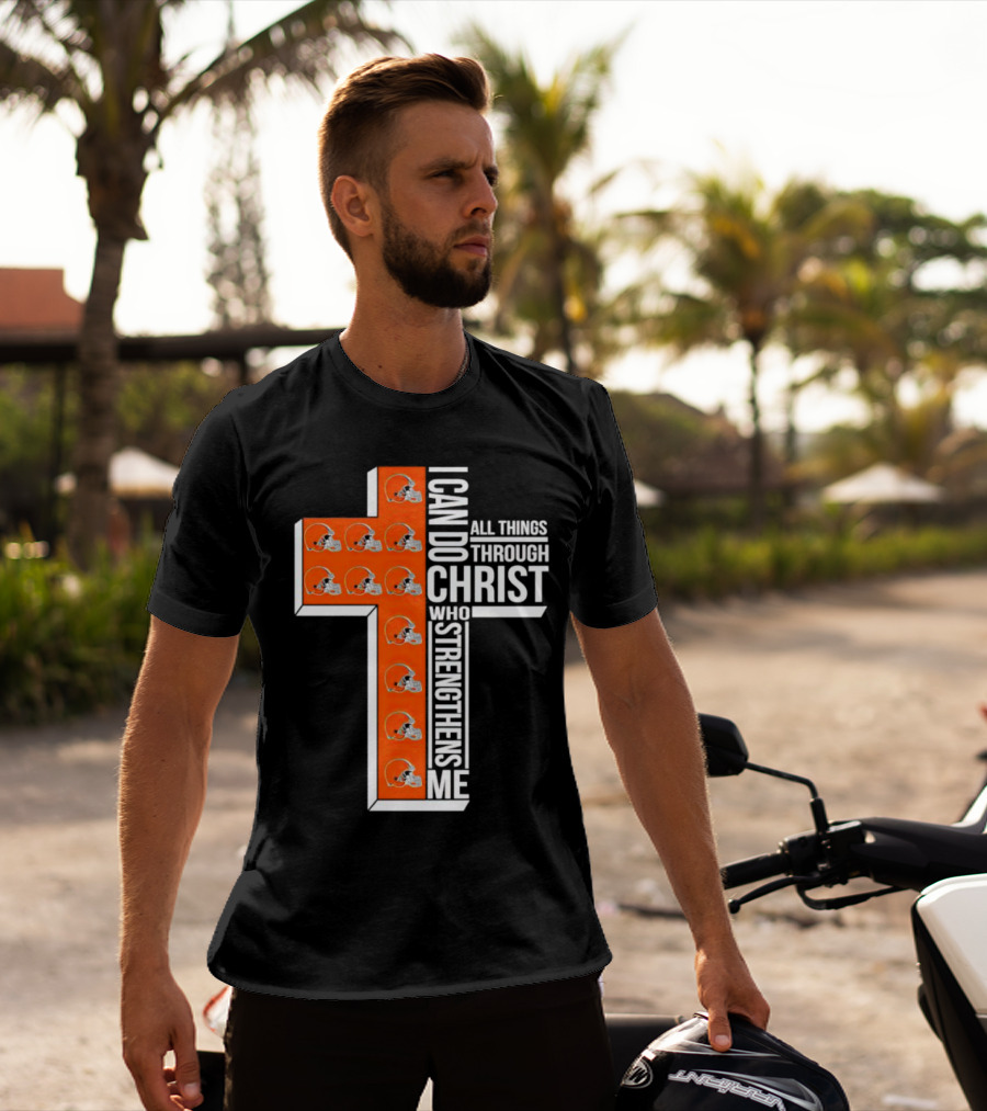 Cleveland Browns I Can Do All Things Through Christ Who Strengthens Me Cross Browns Helmets T-Shirt