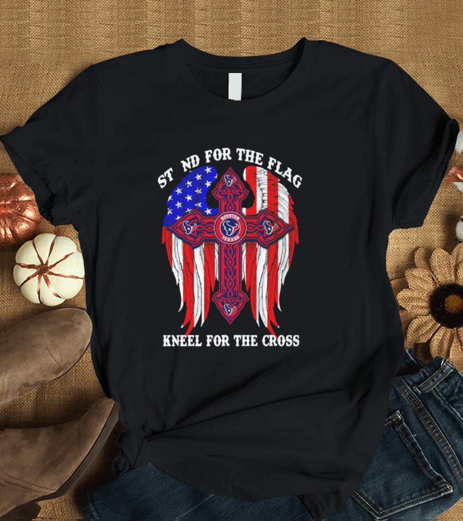 Houston Texans Stand For The Flag Kneel For The Cross American Flag Wings Cross NFL T-Shirt