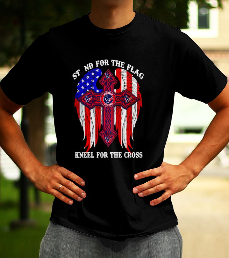 Houston Texans Stand For The Flag Kneel For The Cross American Flag Wings Cross NFL T-Shirt