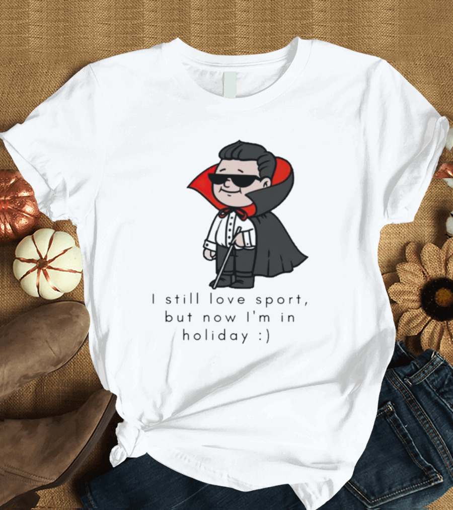 I Still Love Sport But Now I’m In Holiday Vampire Costume T-Shirt