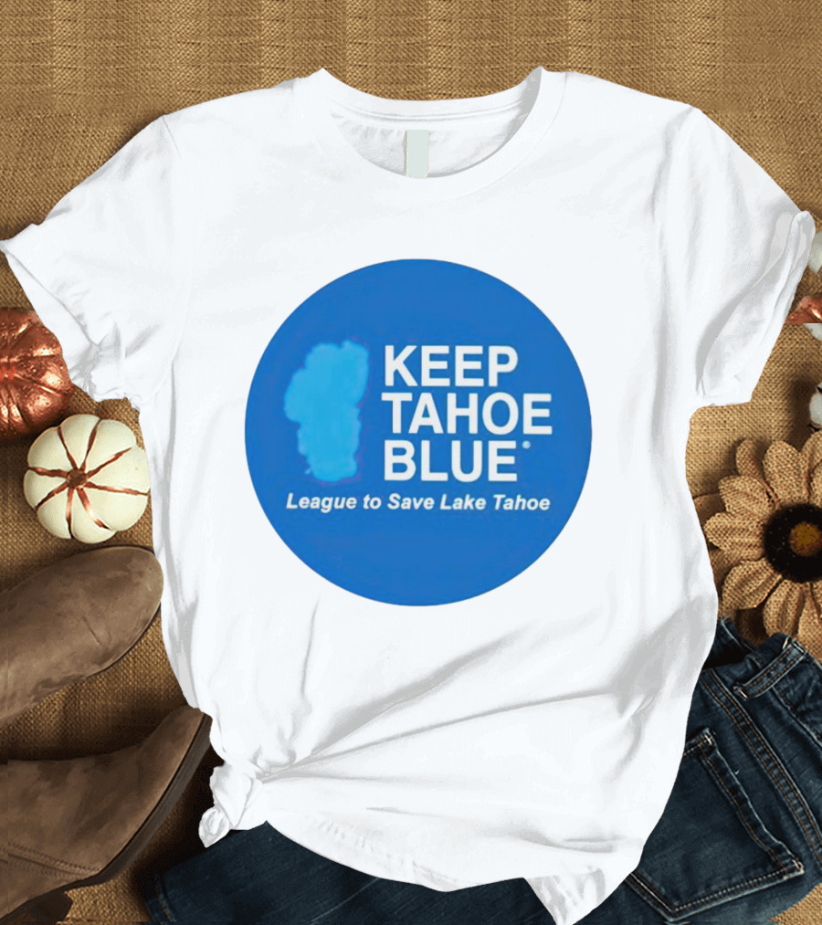 Keep Tahoe Blue League To Save Lake Tahoe T-Shirt