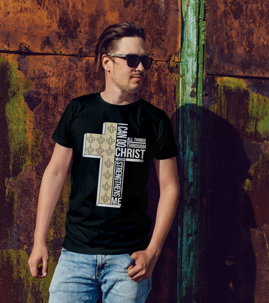 New Orleans Saints I Can Do All Things Through Christ Who Strengthens Me Cross Fleur-de-lis T-Shirt
