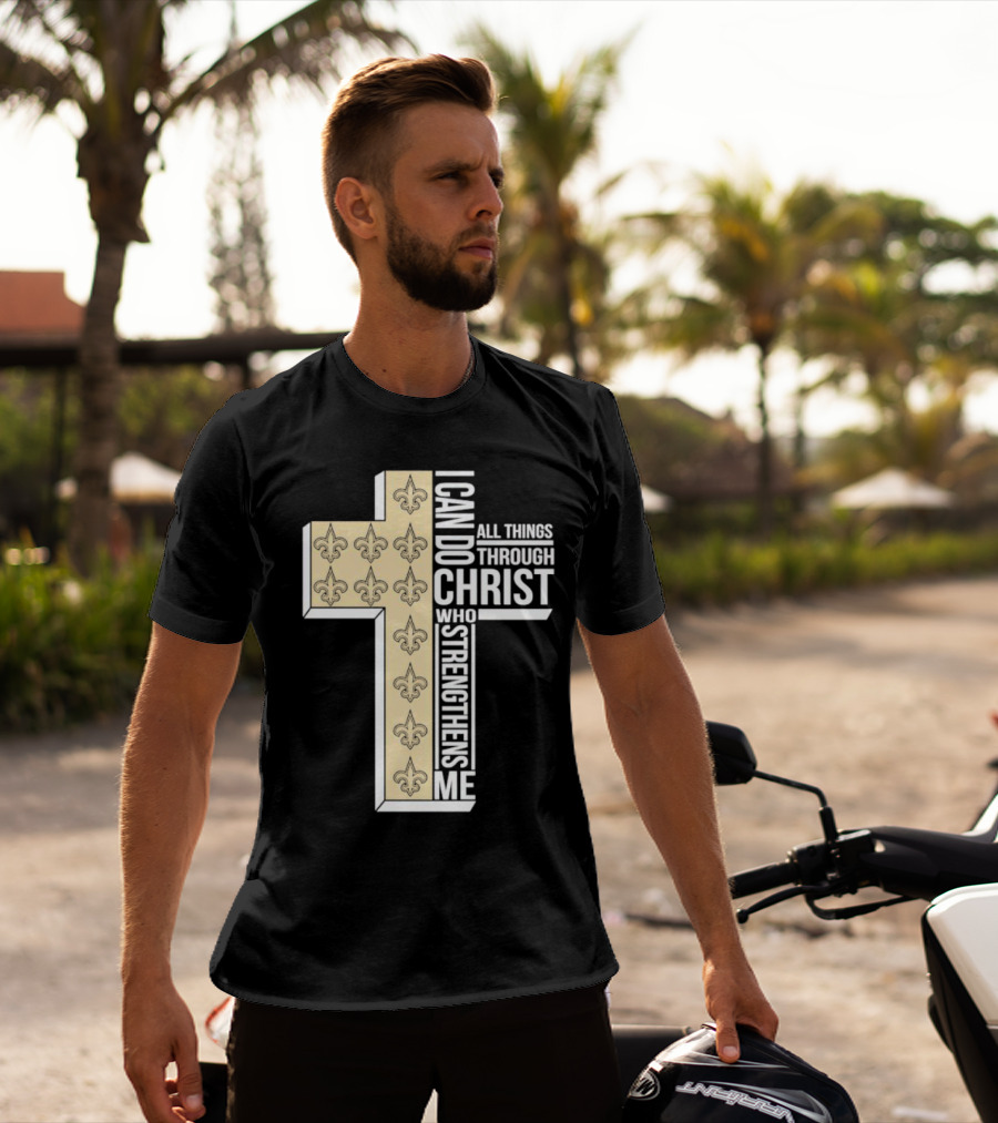 New Orleans Saints I Can Do All Things Through Christ Who Strengthens Me Cross Fleur-de-lis T-Shirt