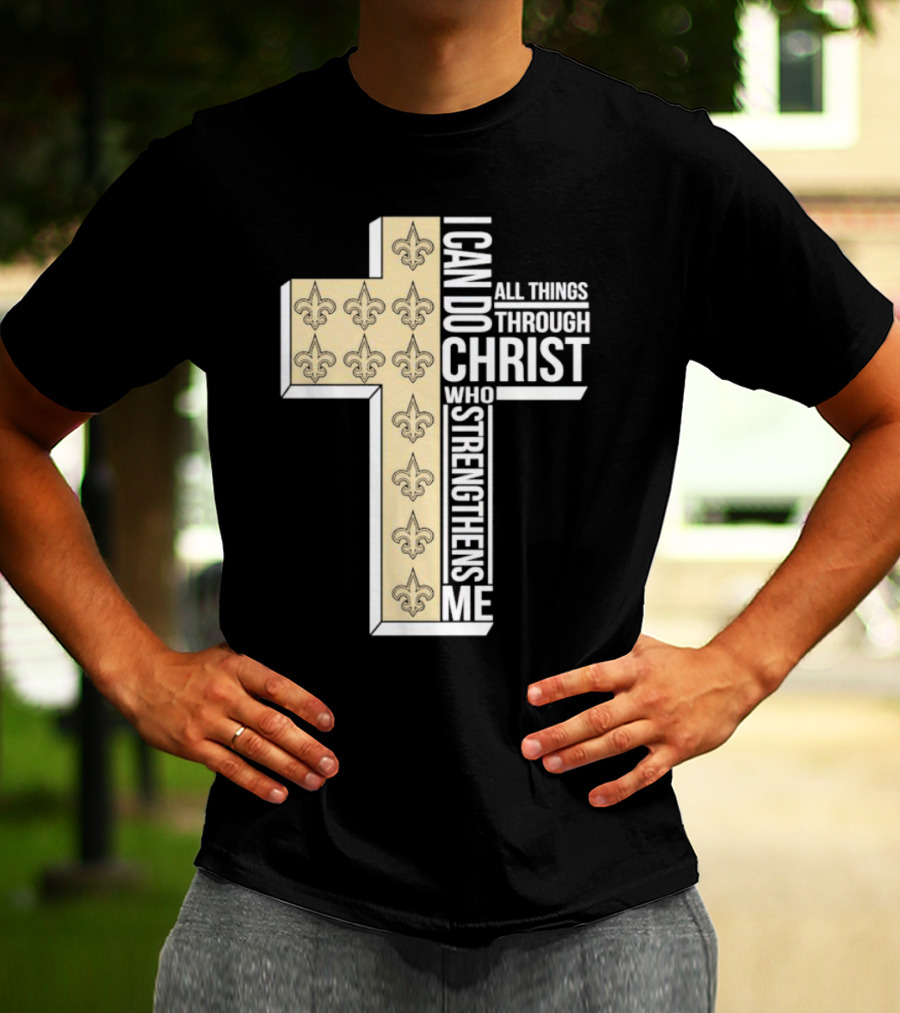 New Orleans Saints I Can Do All Things Through Christ Who Strengthens Me Cross Fleur-de-lis T-Shirt