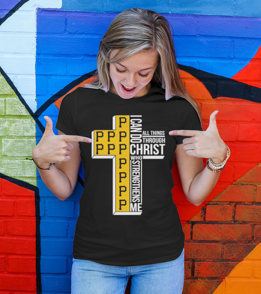 Pittsburgh Pirates P Cross I Can Do All Things Through Christ Who Strengthens Me T-Shirt