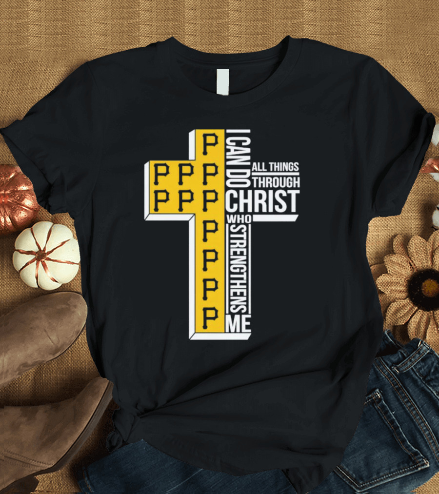 Pittsburgh Pirates P Cross I Can Do All Things Through Christ Who Strengthens Me T-Shirt