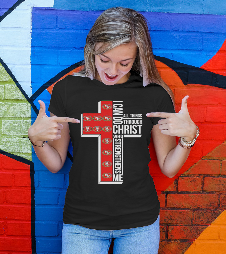 San Francisco 49ers I Can Do All Things Through Christ Who Strengthens Me Cross T-Shirt