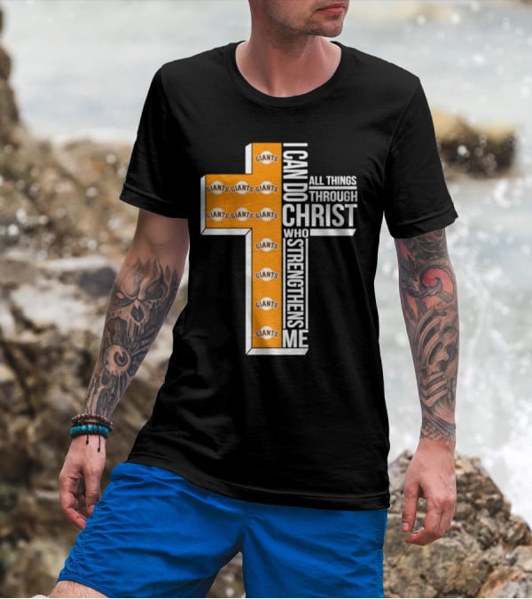 San Francisco Giants I Can Do All Things Through Christ Who Strengthens Me Giants Logos Cross T-Shirt