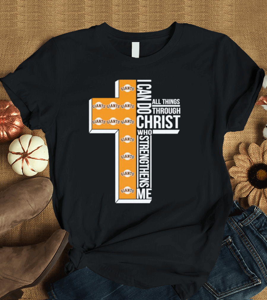 San Francisco Giants I Can Do All Things Through Christ Who Strengthens Me Giants Logos Cross T-Shirt