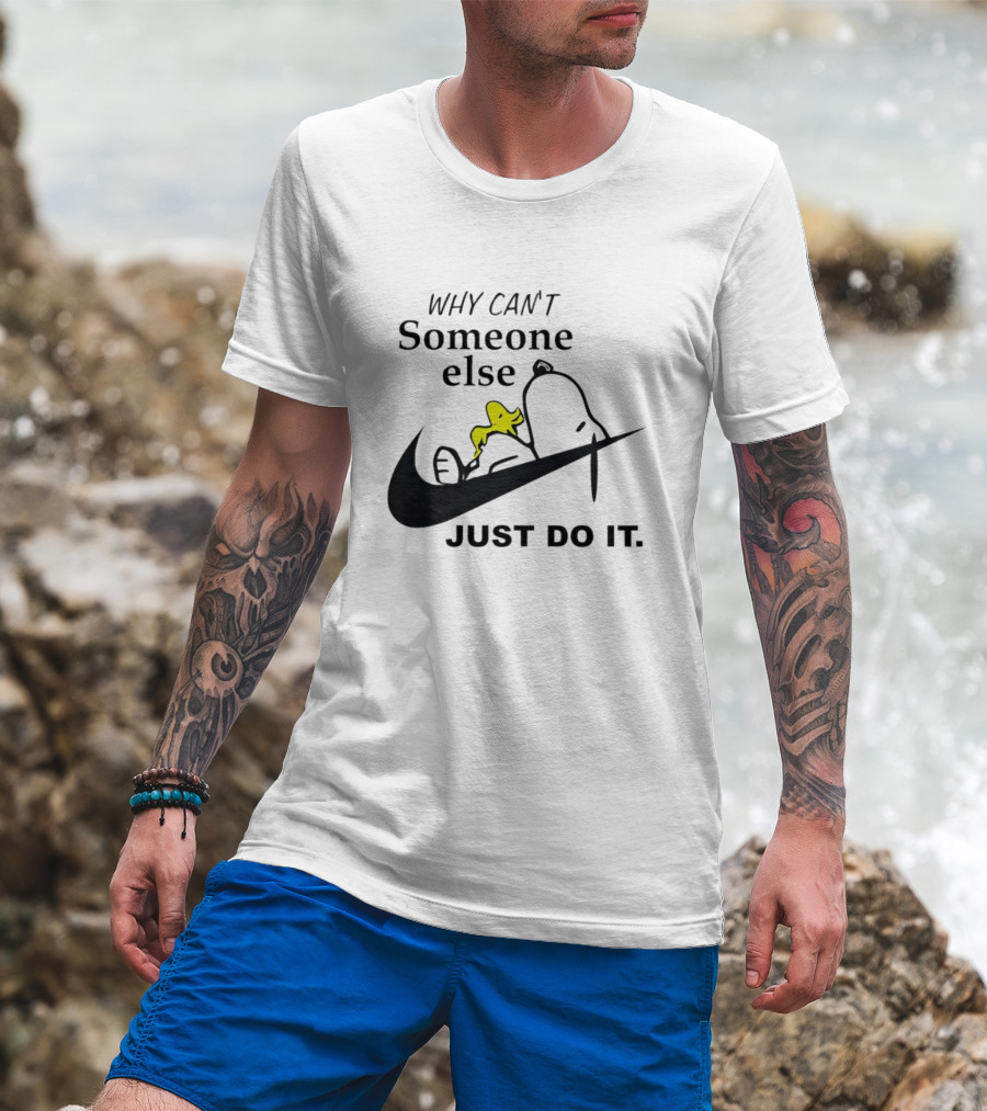 Snoopy Why Can’t Someone Else Just Do It T-Shirt