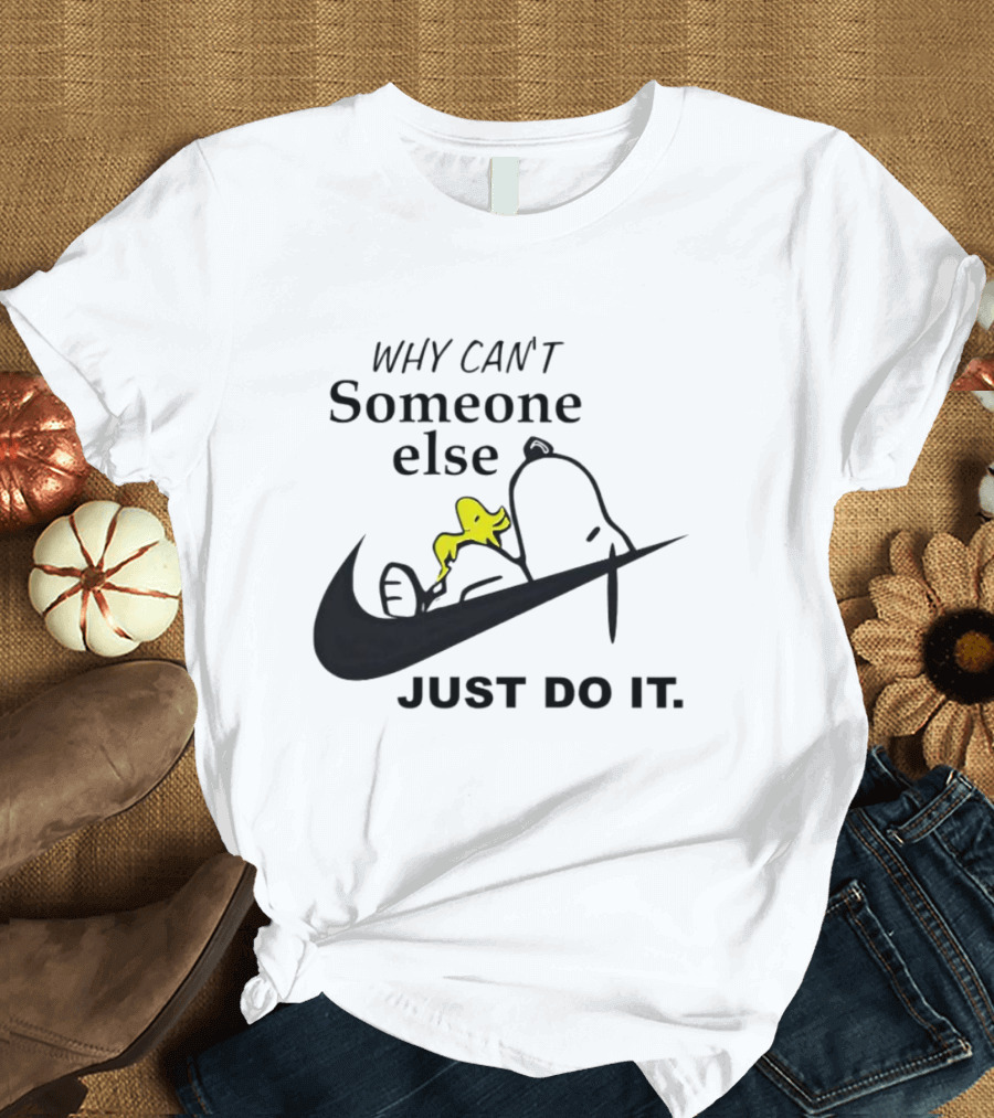 Snoopy Why Can’t Someone Else Just Do It T-Shirt