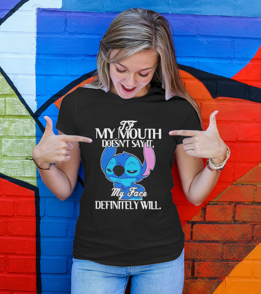 Stitch If My Mouth Doesn’t Say It My Face Definitely Will T-Shirt