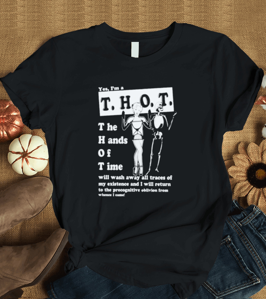 Yes I’m A THOT The Hands Of Time With Skeleton And Pin-Up Style Figure T-Shirt