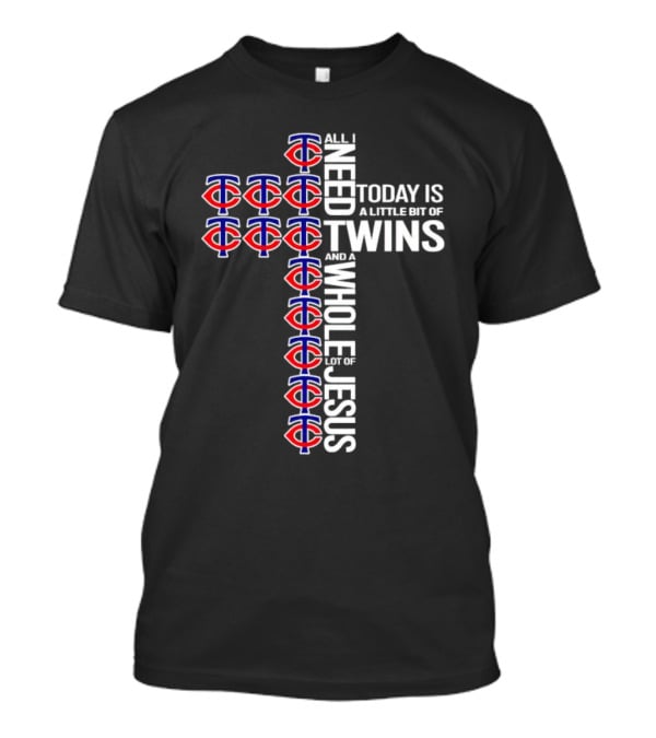 Today Is A Little Bit Of Minnesota Twins And A Whole Lot Of Jesus Cross T-Shirt