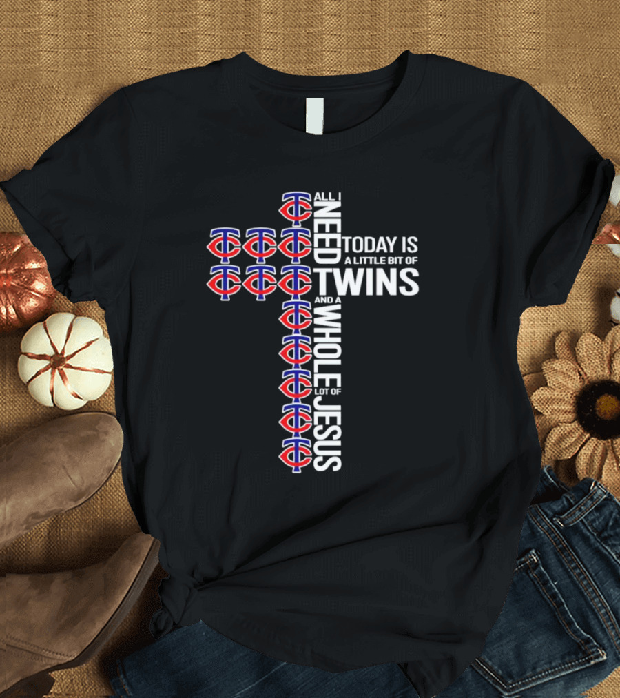 Today Is A Little Bit Of Minnesota Twins And A Whole Lot Of Jesus Cross T-Shirt
