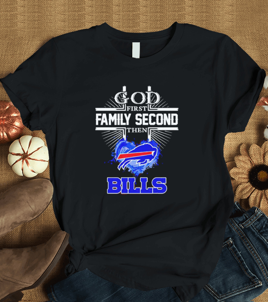 God First Family Second Then Buffalo Bills Fan Priorities T-Shirt